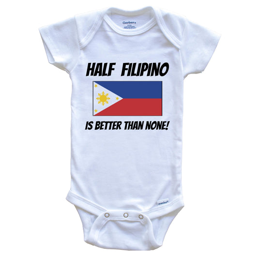 Half Filipino Is Better Than None Philippines Flag Funny Baby Onesie