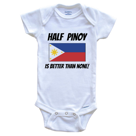 Half Pinoy Is Better Than None Philippines Flag Funny Filipino Baby Onesie