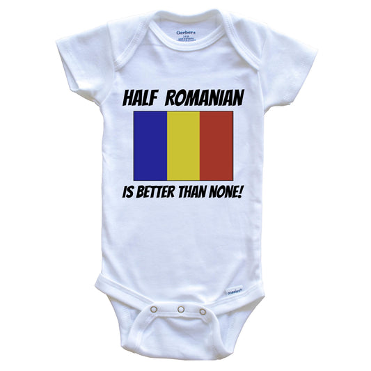 Half Romanian Is Better Than None Romania Flag Funny Baby Onesie