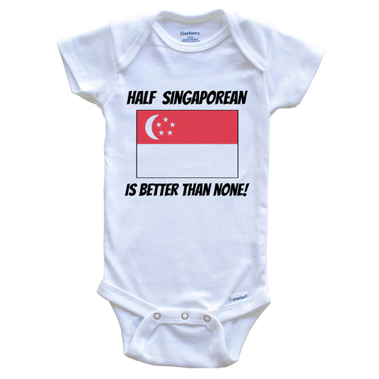 Half Singaporean Is Better Than None Singapore Flag Funny Baby Onesie