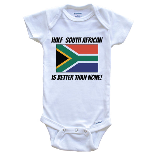 Half South African Is Better Than None South Africa Flag Funny Baby Onesie