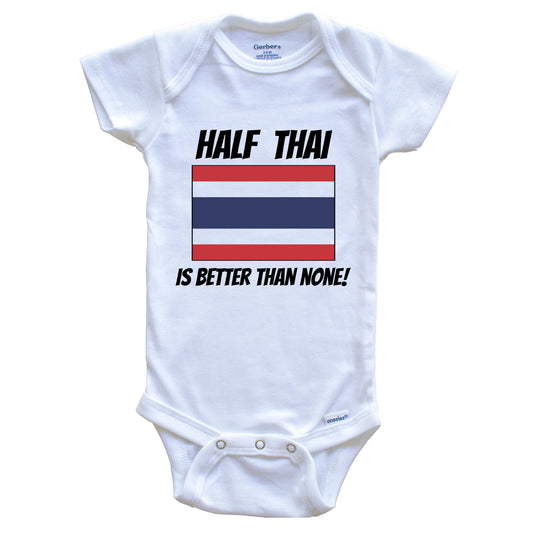 Half Thai Is Better Than None Thailand Flag Funny Baby Onesie
