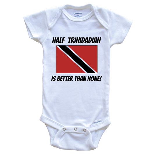 Half Trinidadian Is Better Than None Trinidad and Tobago Flag Funny Baby Onesie