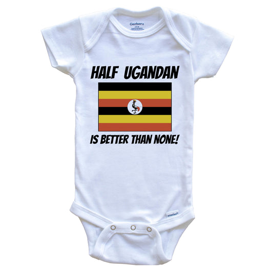 Half Ugandan Is Better Than None Uganda Flag Funny Baby Onesie