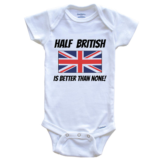 Half British Is Better Than None United Kingdom Flag Funny Baby Onesie