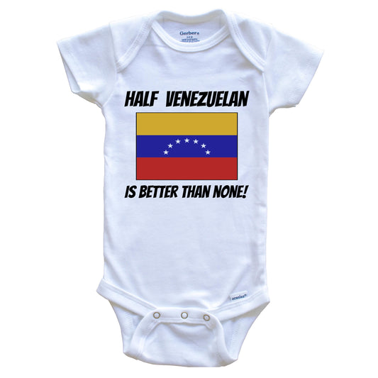 Half Venezuelan Is Better Than None Venezuela Flag Funny Baby Onesie