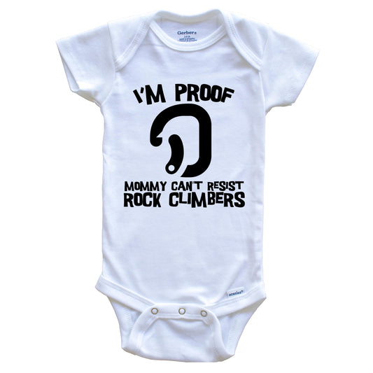 I'm Proof Mommy Can't Resist Rock Climbers Funny Rock Climbing Baby Onesie