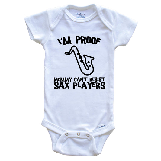 I'm Proof Mommy Can't Resist Sax Players Funny Saxophone Baby Onesie