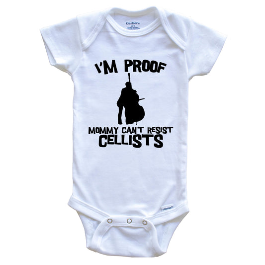 I'm Proof Mommy Can't Resist Cellists Funny Cello Baby Onesie