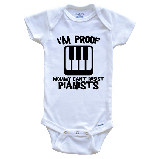 I'm Proof Mommy Can't Resist Pianists Funny Piano Baby Onesie
