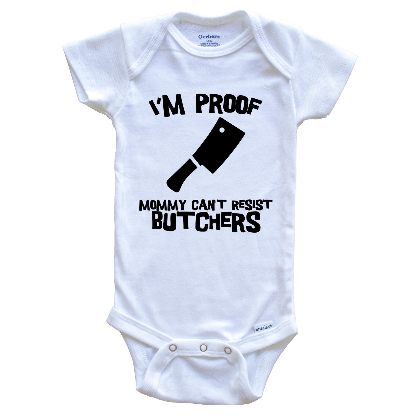 I'm Proof Mommy Can't Resist Butchers Funny Butcher Baby Onesie