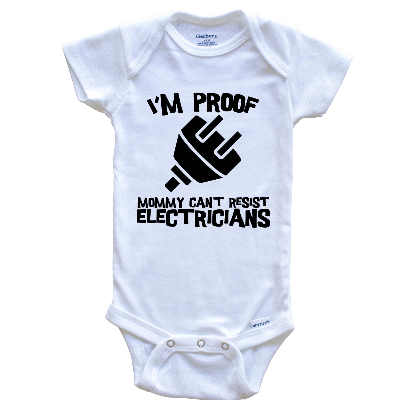 I'm Proof Mommy Can't Resist Electricians Funny Electrician Baby Onesie