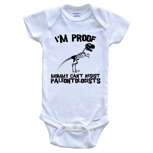 I'm Proof Mommy Can't Resist Paleontologists Funny Paleontology Baby Onesie