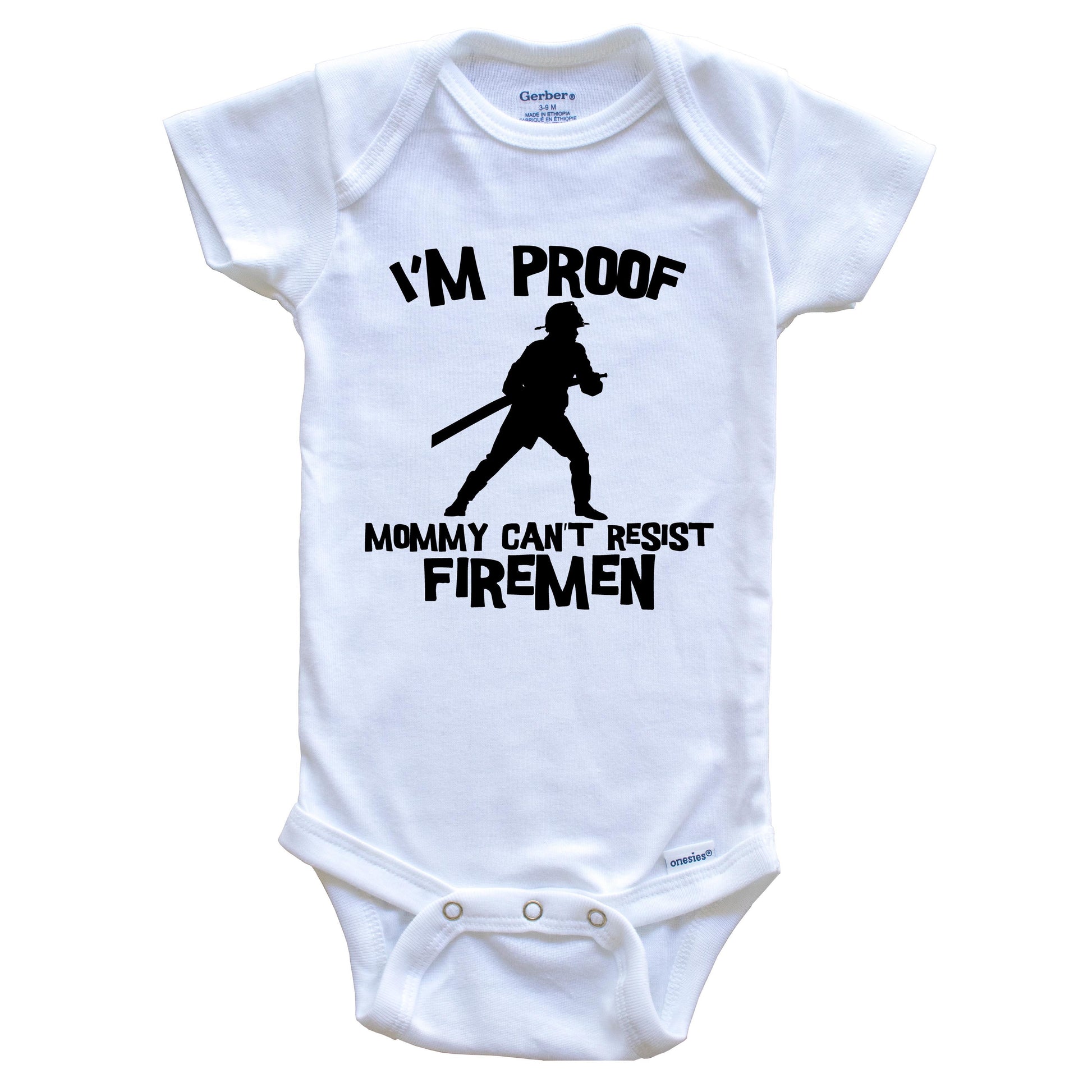I'm Proof Mommy Can't Resist Firemen Funny Firefighter Baby Onesie