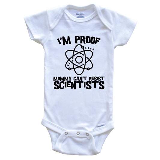 I'm Proof Mommy Can't Resist Scientists Funny Science Baby Onesie