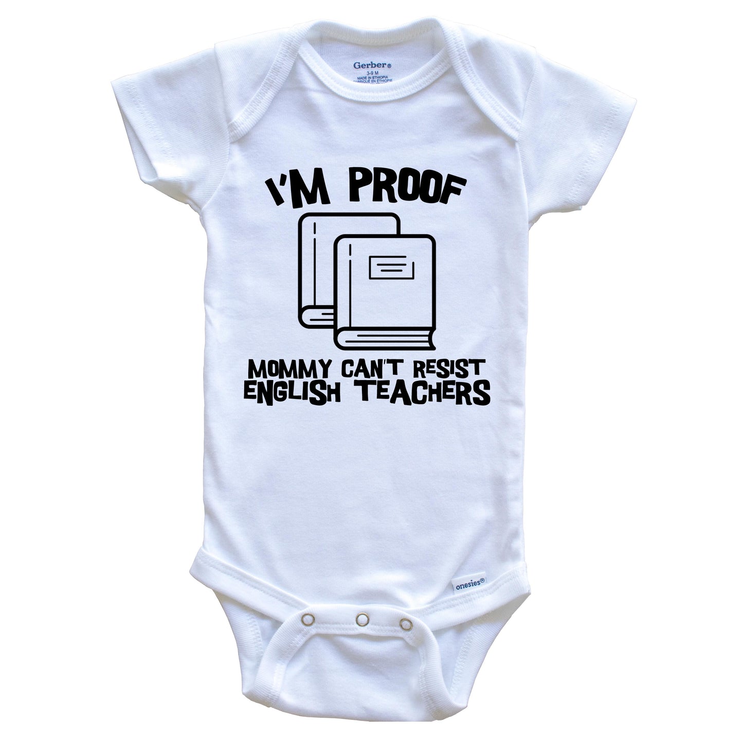 I'm Proof Mommy Can't Resist English Teachers Funny Teacher Baby Onesie
