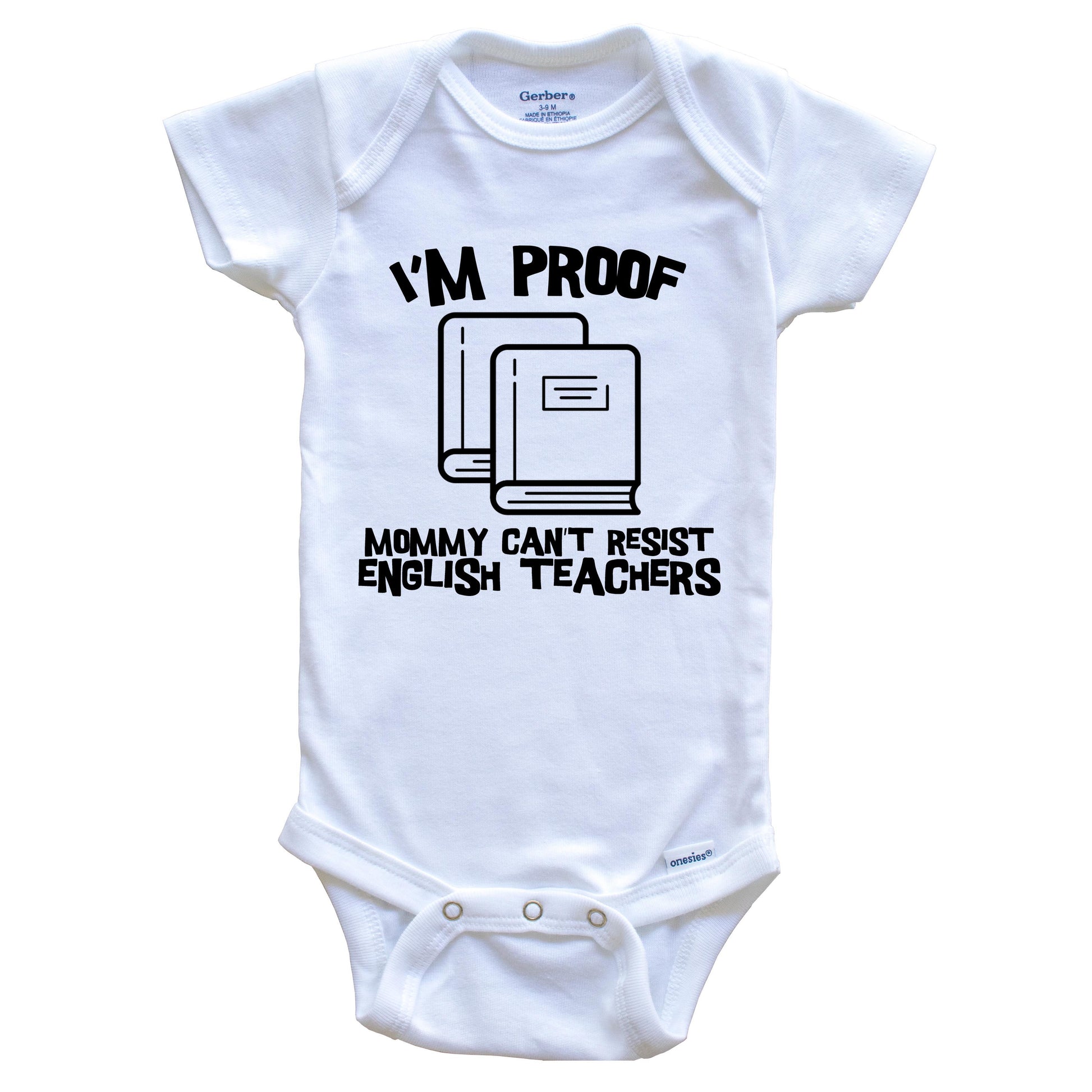 I'm Proof Mommy Can't Resist English Teachers Funny Teacher Baby Onesie