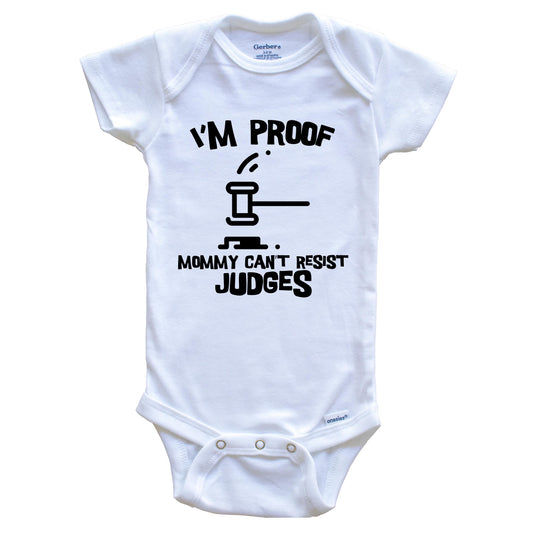 I'm Proof Mommy Can't Resist Judges Funny Judge Baby Onesie