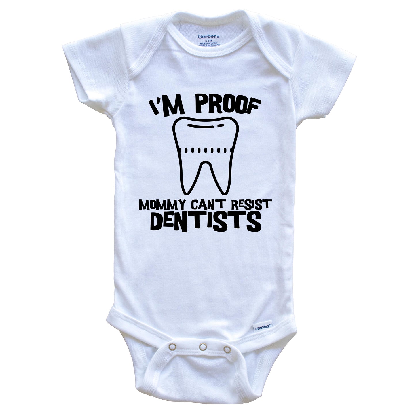 I'm Proof Mommy Can't Resist Dentists Funny Dentist Baby Onesie