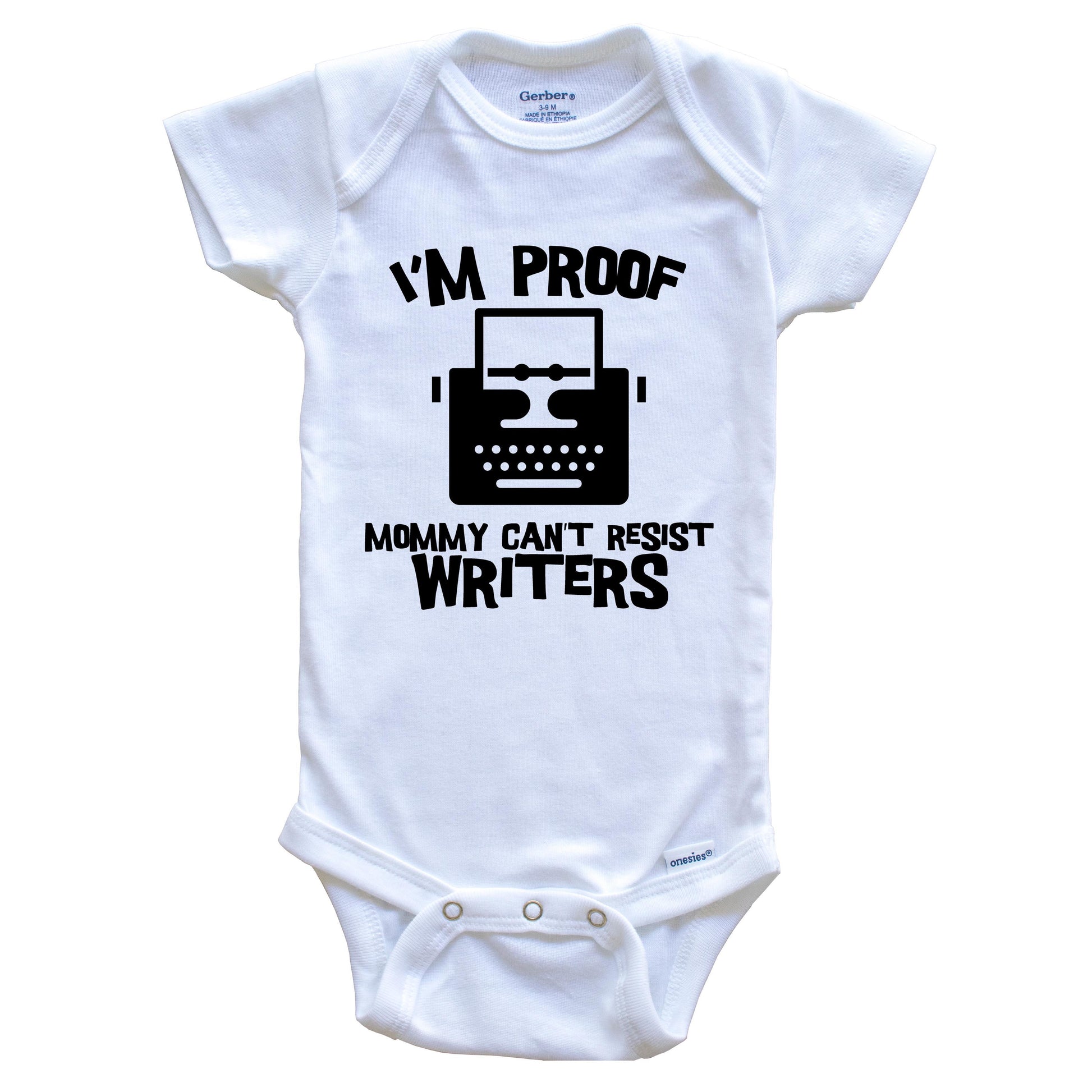 I'm Proof Mommy Can't Resist Writers Funny Writer Baby Onesie