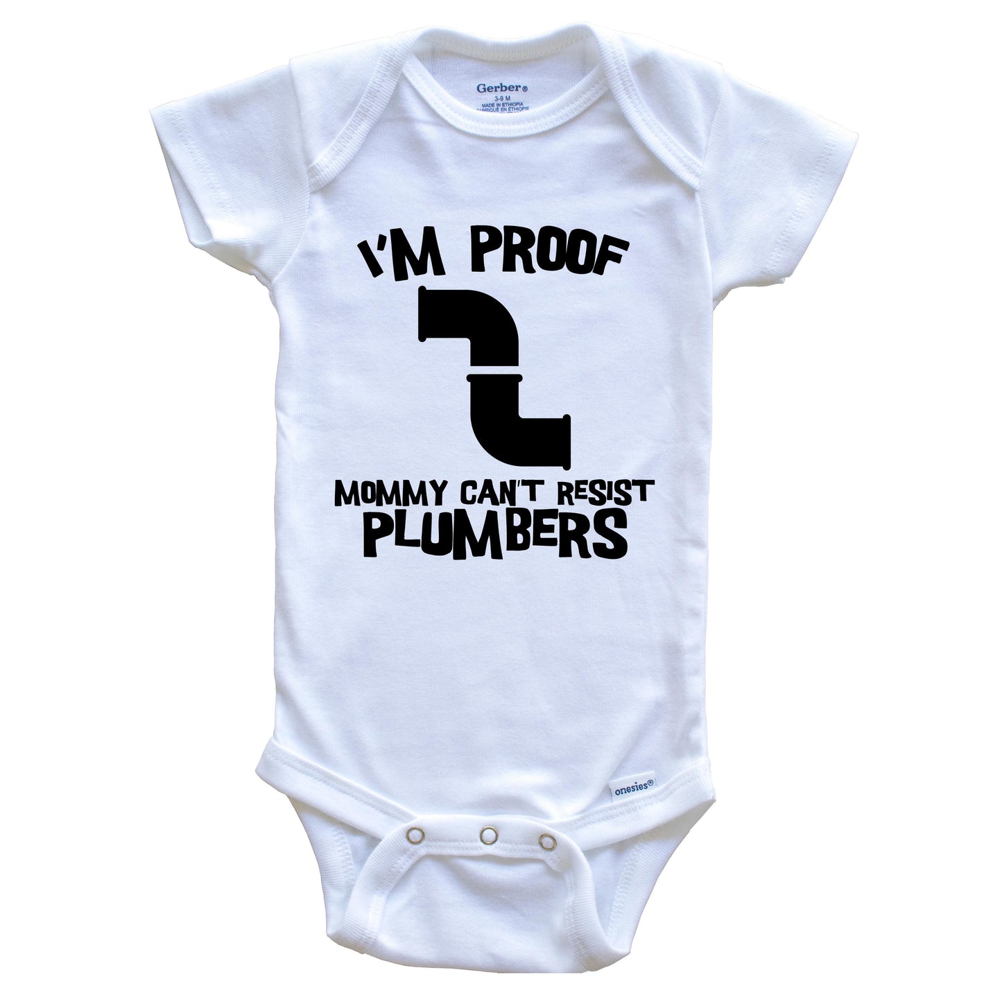 I'm Proof Mommy Can't Resist Plumbers Funny Plumber Baby Onesie