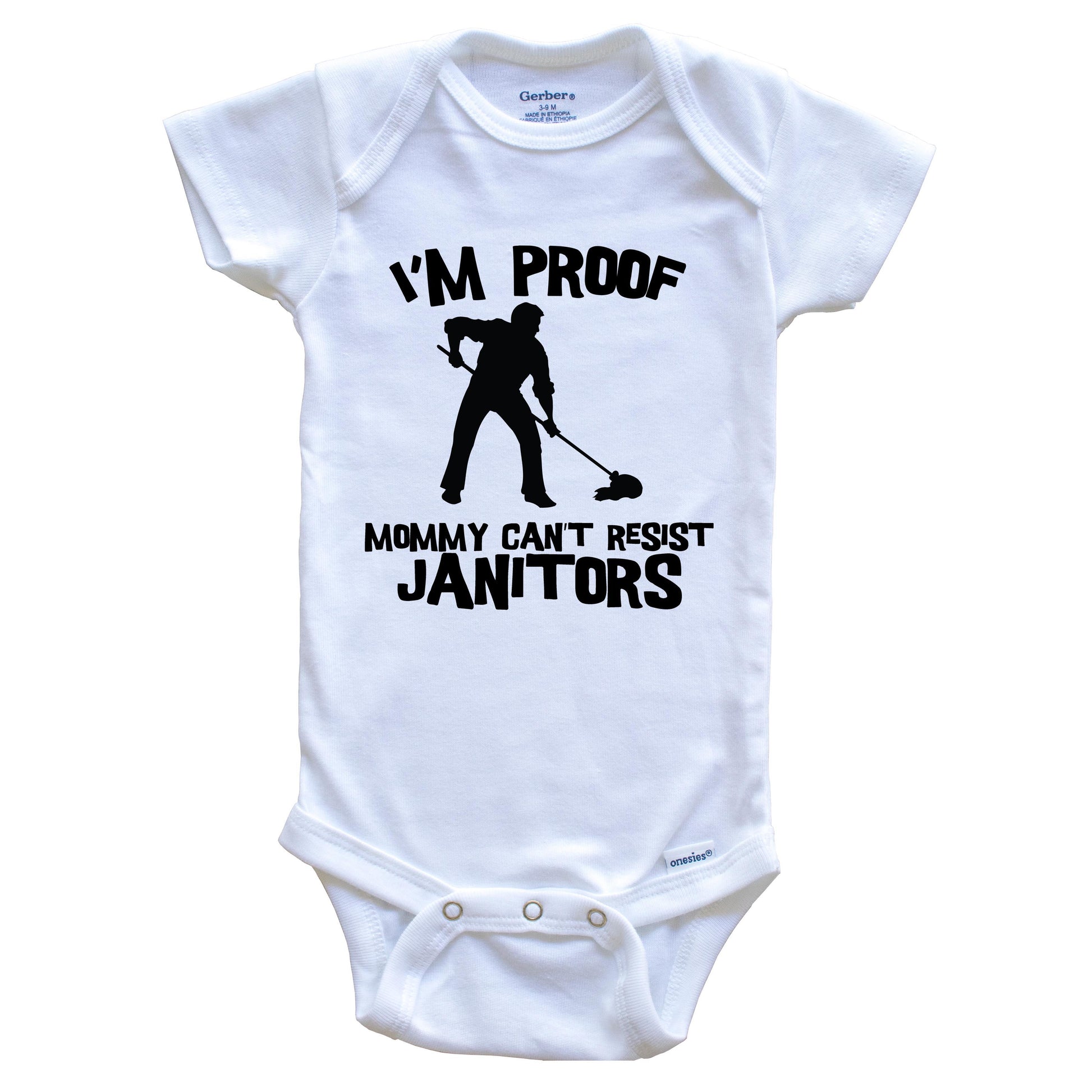 I'm Proof Mommy Can't Resist Janitors Funny Custodian Baby Onesie