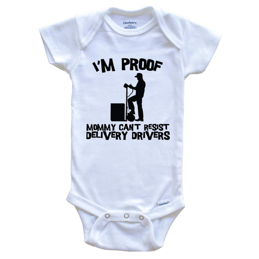I'm Proof Mommy Can't Resist Delivery Drivers Funny Delivery Driver Baby Onesie