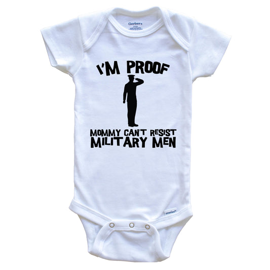 I'm Proof Mommy Can't Resist Military Men Funny Soldier Baby Onesie