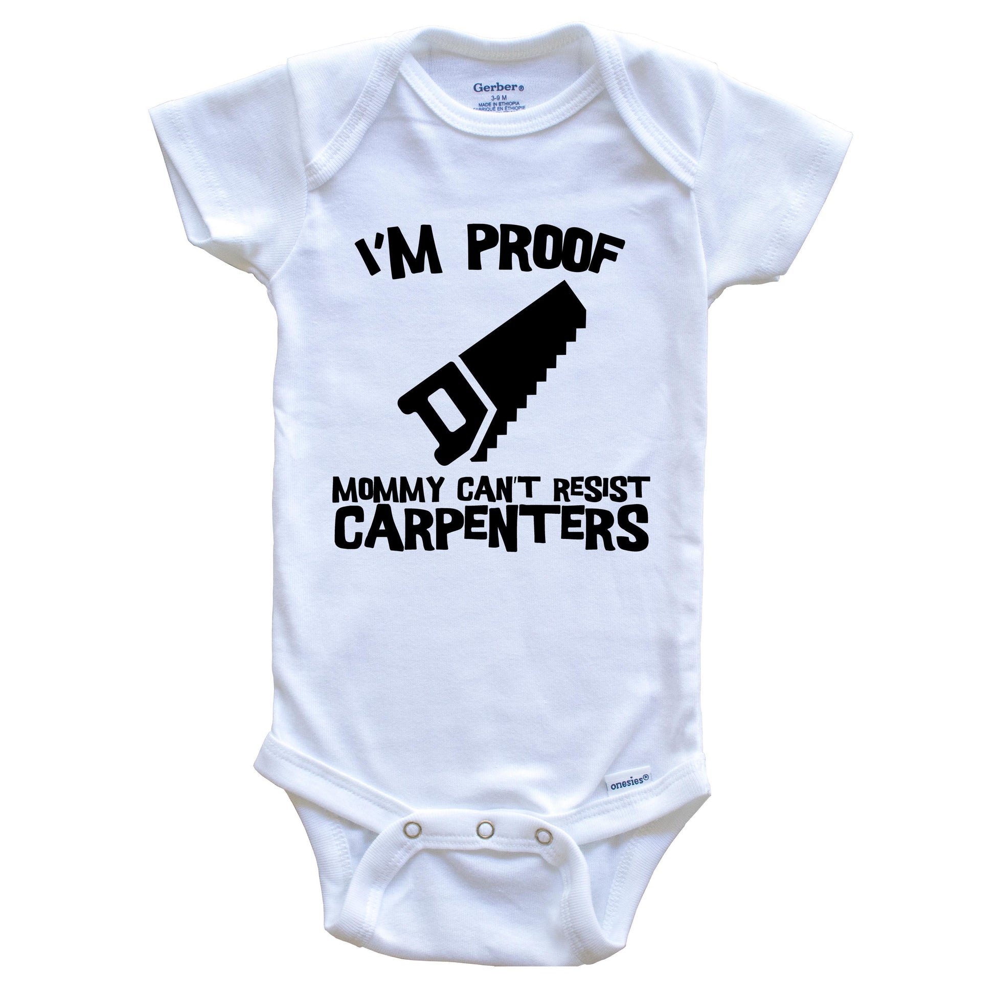 I'm Proof Mommy Can't Resist Carpenters Funny Carpentry Baby Onesie