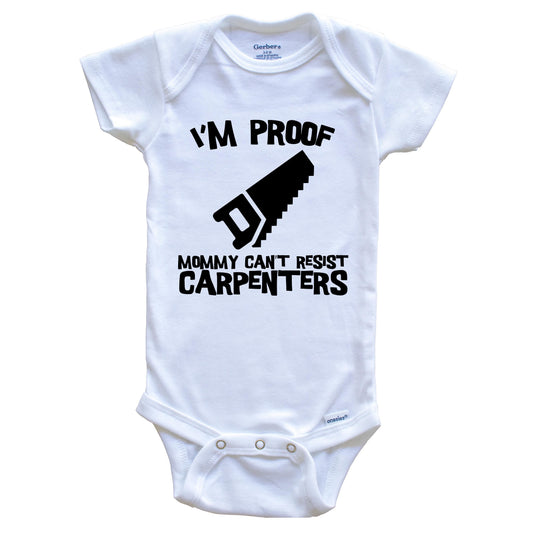 I'm Proof Mommy Can't Resist Carpenters Funny Carpentry Baby Onesie