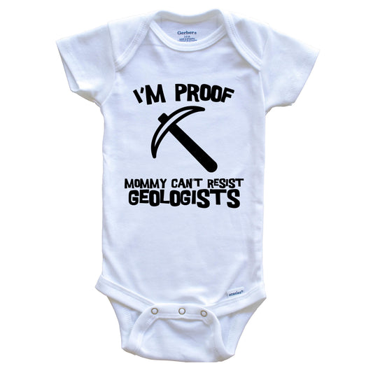I'm Proof Mommy Can't Resist Geologists Funny Geology Baby Onesie
