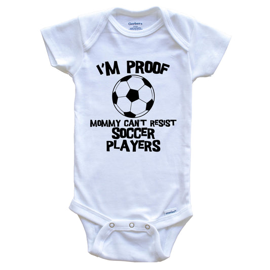 I'm Proof Mommy Can't Resist Soccer Players Funny Soccer Baby Onesie