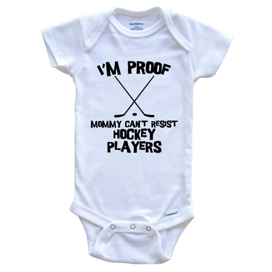 I'm Proof Mommy Can't Resist Hockey Players Funny Hockey Baby Onesie