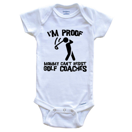 I'm Proof Mommy Can't Resist Golf Coaches Funny Golf Baby Onesie