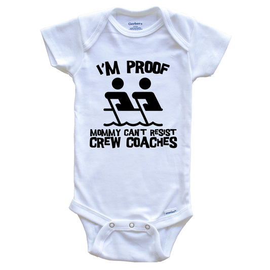 I'm Proof Mommy Can't Resist Crew Coaches Funny Rowing Baby Onesie