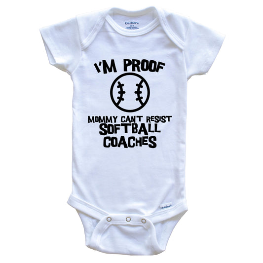 I'm Proof Mommy Can't Resist Softball Coaches Funny Softball Baby Onesie