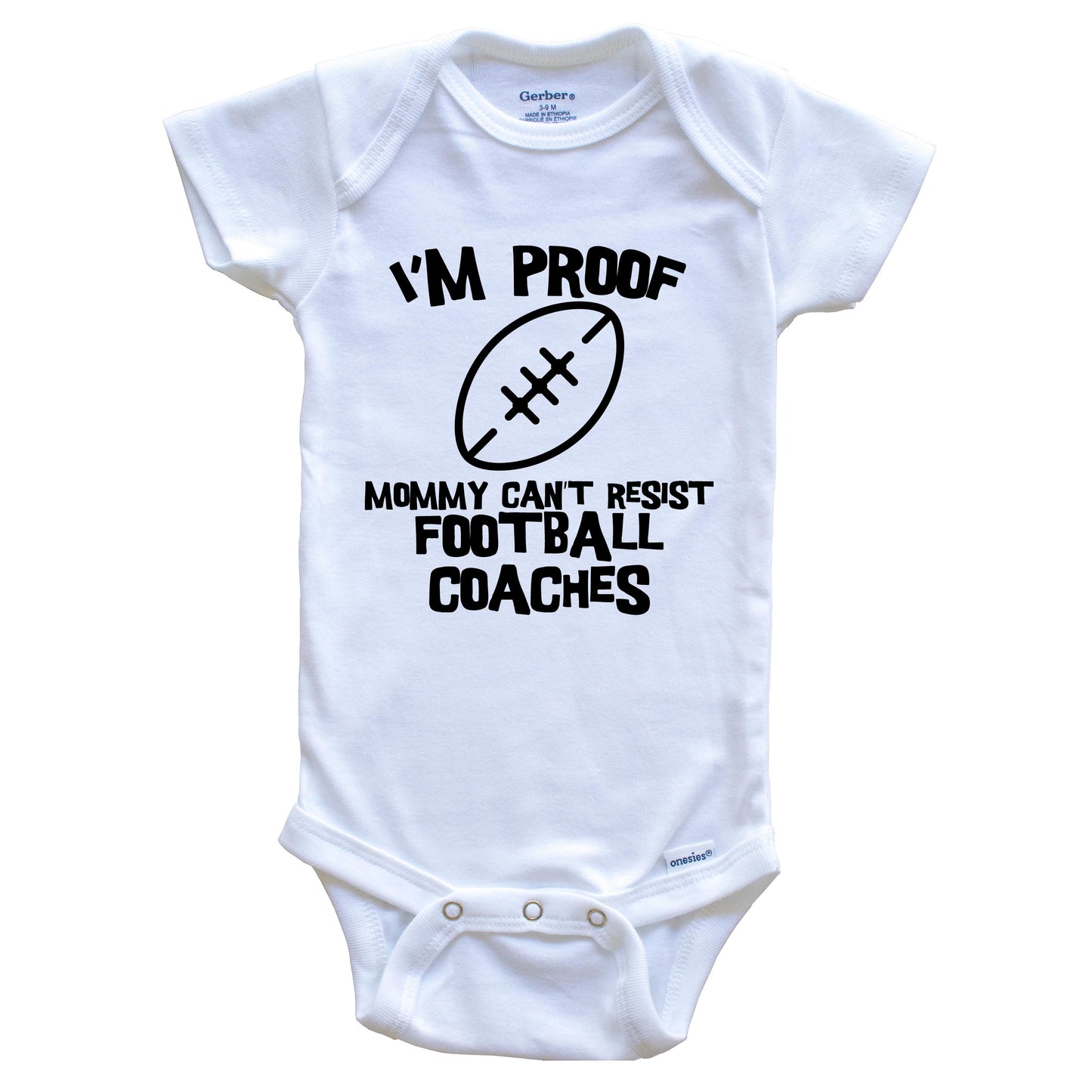 I'm Proof Mommy Can't Resist Football Coaches Funny Football Baby Onesie