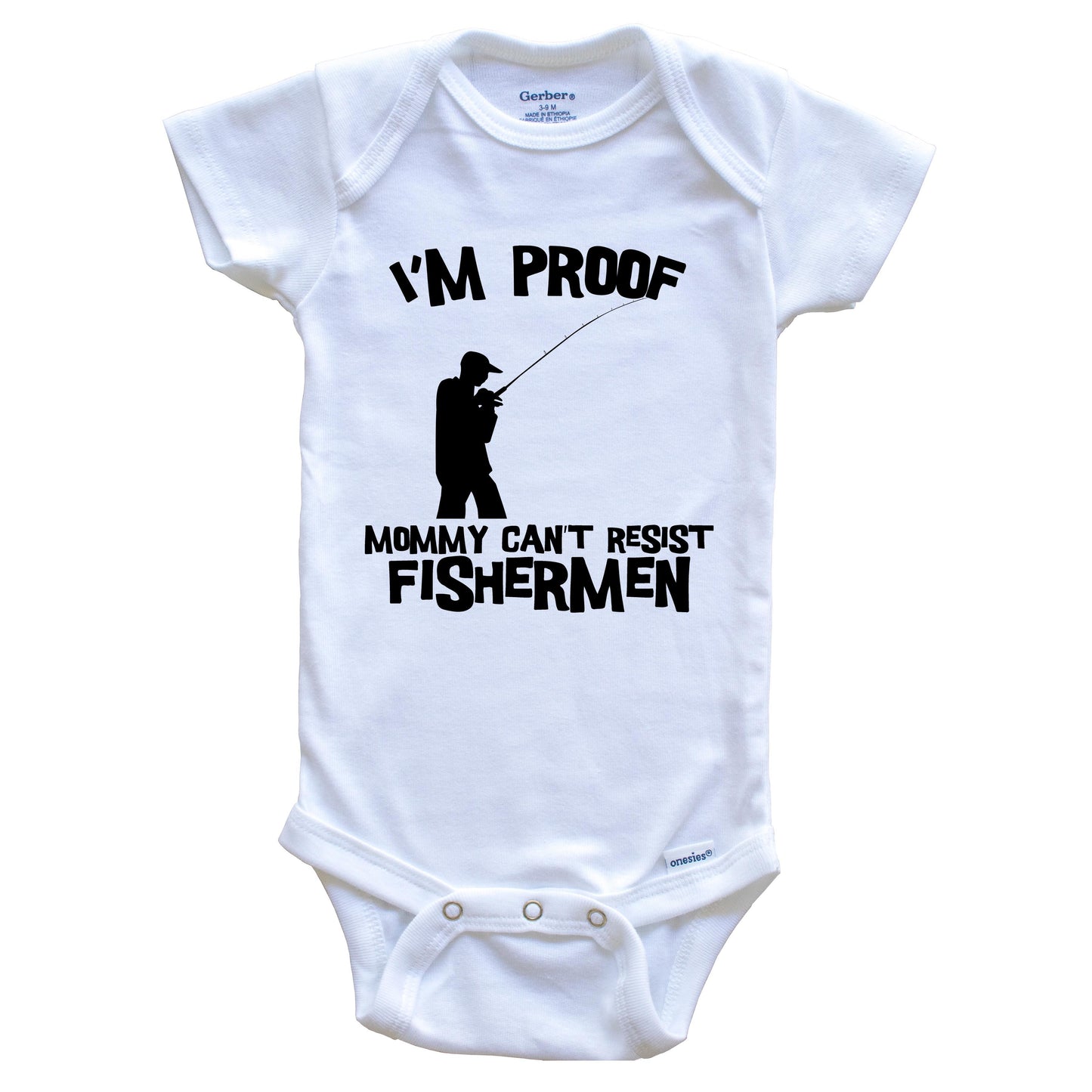 I'm Proof Mommy Can't Resist Fishermen Funny Fishing Baby Onesie