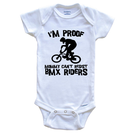 I'm Proof Mommy Can't Resist BMX Riders Funny BMX Baby Onesie