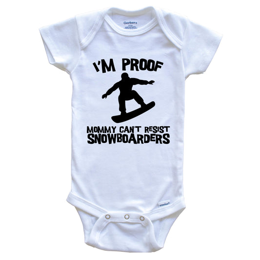 I'm Proof Mommy Can't Resist Snowboarders Funny Snowboarding Baby Onesie