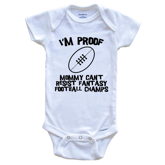 I'm Proof Mommy Can't Resist Fantasy Football Champs Funny Baby Onesie
