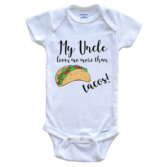 My Uncle Loves Me More Than Tacos Funny Niece Nephew Onesie - One Piece Baby Bodysuit