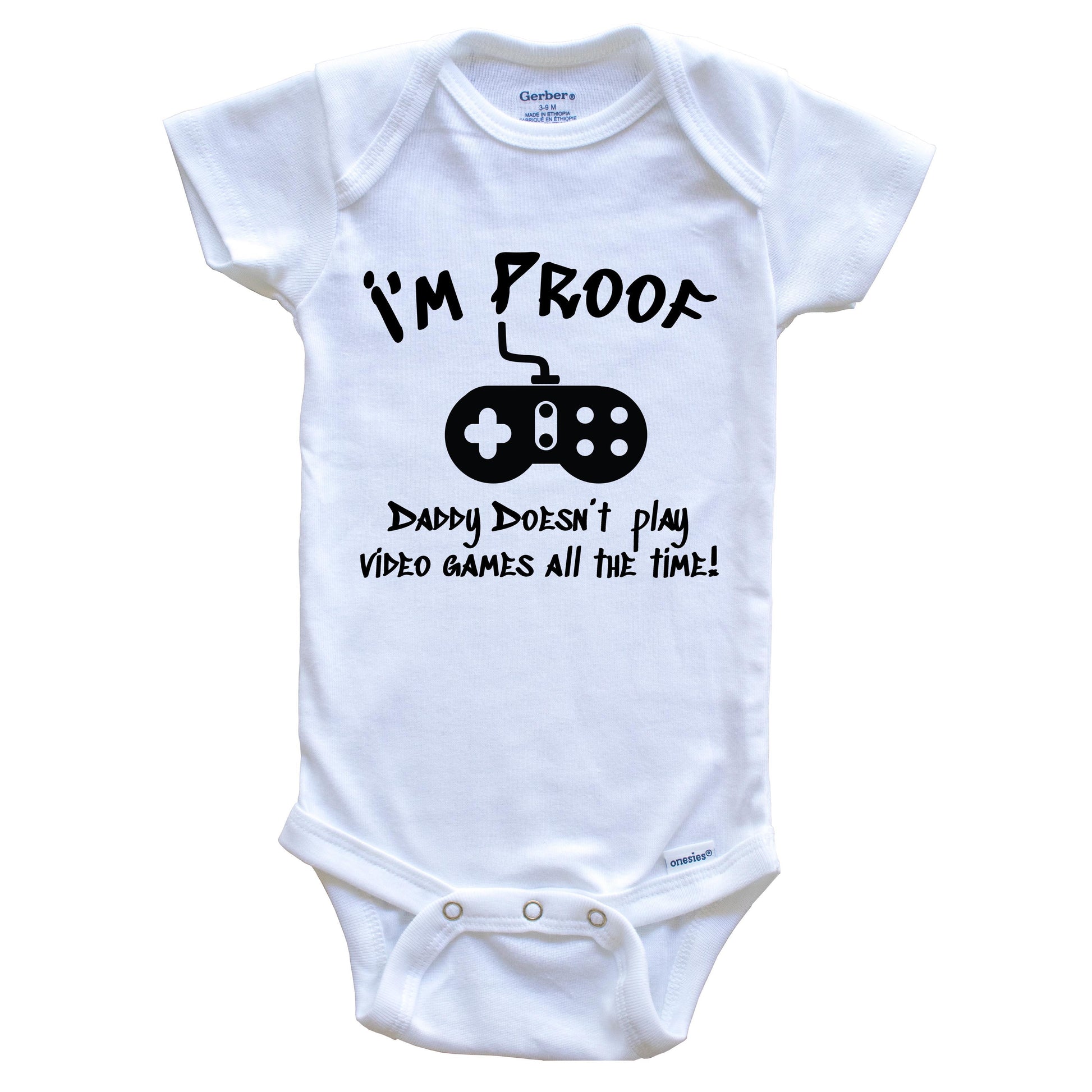 I'm Proof Daddy Doesn't Play Video Games All The Time Funny Onesie - One Piece Baby Bodysuit