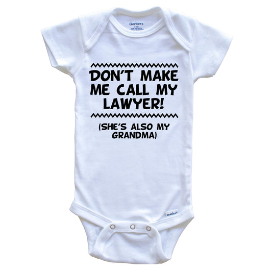 Don't Make Me Call My Lawyer She's Also My Grandma Funny Baby Onesie