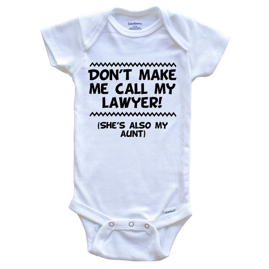 Don't Make Me Call My Lawyer She's Also My Aunt Funny Baby Onesie
