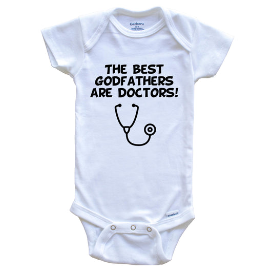 The Best Godfathers Are Doctors Funny Godchild Baby Onesie