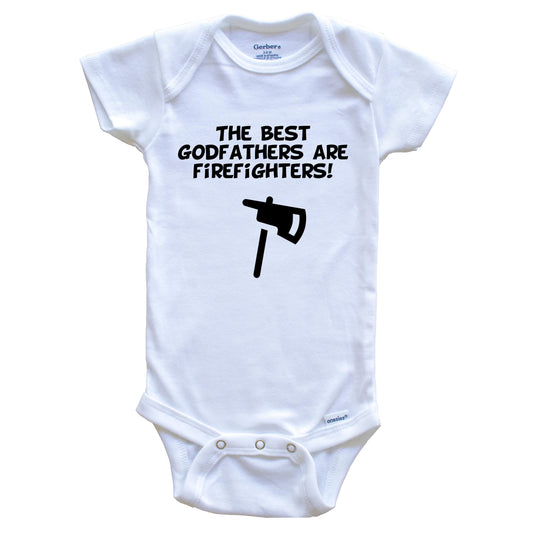The Best Godfathers Are Firefighters Funny Godchild Baby Onesie