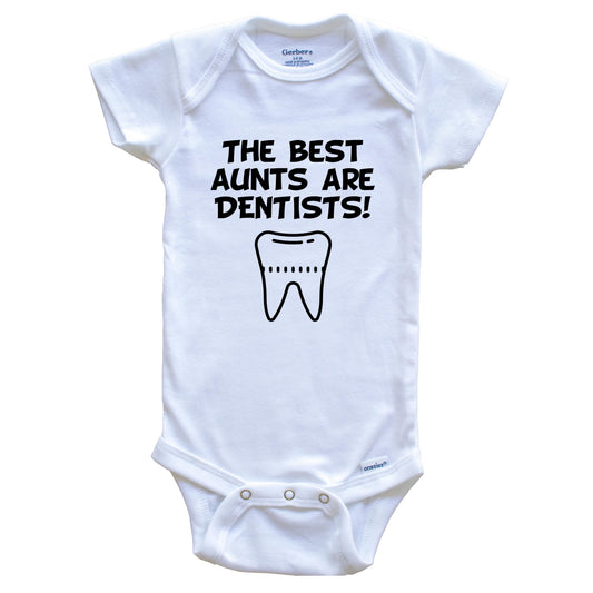 The Best Aunts Are Dentists Funny Niece Nephew Baby Onesie