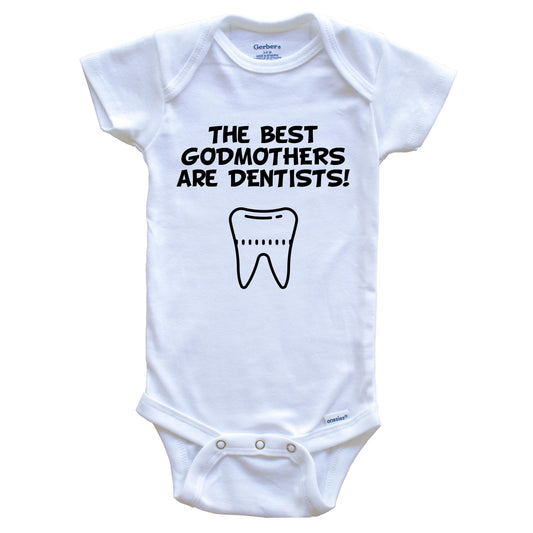 The Best Godmothers Are Dentists Funny Godchild Baby Onesie