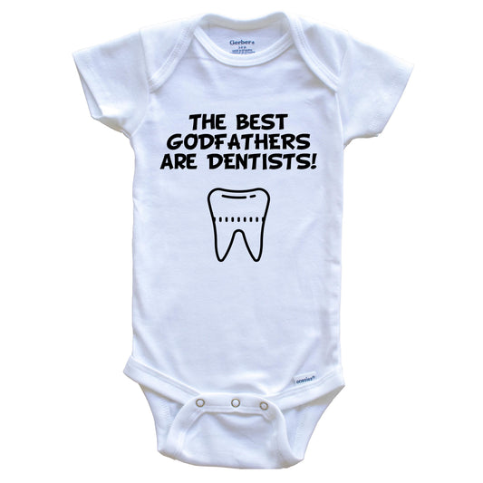 The Best Godfathers Are Dentists Funny Godchild Baby Onesie